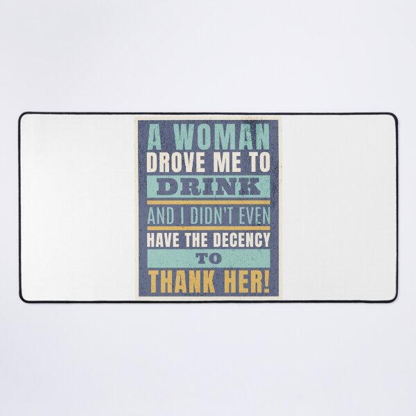 Item preview, A Woman Drove Me To Drink And I Didn't Even Have The Decency To Thank Her designed and sold by AlanPhotoArt.