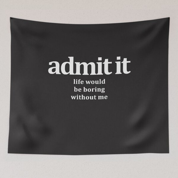 Item preview, Admit It Life Would Be Boring Without Me Funny Saying Sarcastic designed and sold by cidolopez.