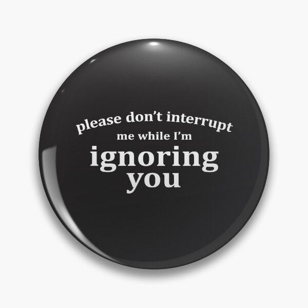 Item preview, Please Don't Interrupt Me While I'm Ignoring You Funny Saying Sarcastic designed and sold by cidolopez.