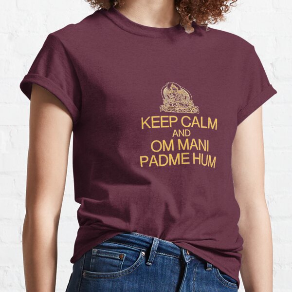 KEEP CALM AND OM MANI PADME HUM Classic T-Shirt