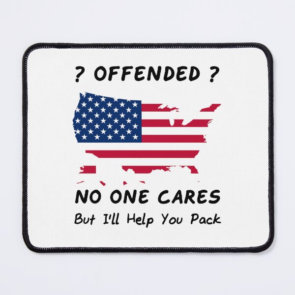 Item preview, ? Offended ? - No One Cares But I'll Help You Pack - United States Of America Flag In The Shape Of The USA designed and sold by Oaks Creations.