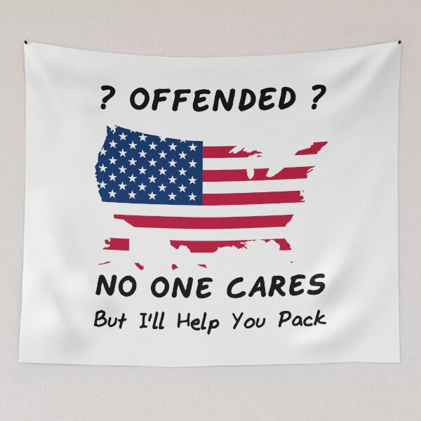 Item preview, ? Offended ? - No One Cares But I'll Help You Pack - United States Of America Flag In The Shape Of The USA designed and sold by Oaks Creations.