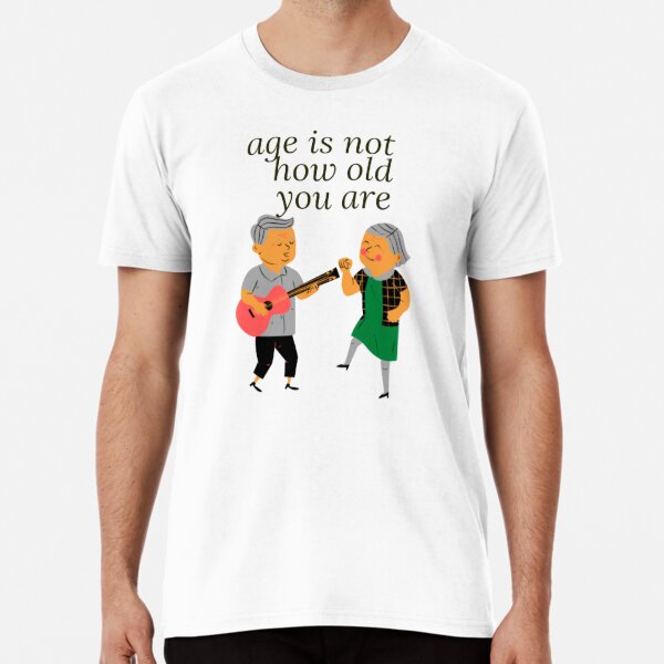 Age Is Not How Old You Are Premium T-Shirt
