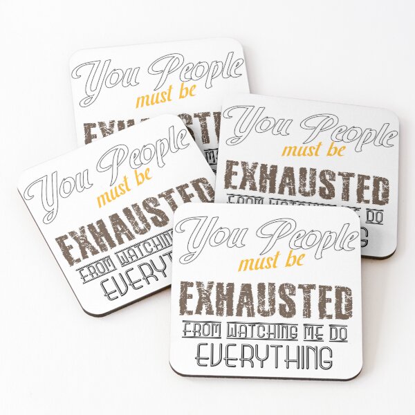 Item preview, You People Must Be Exhausted From Watching Me Do Everything designed and sold by MrJArts.