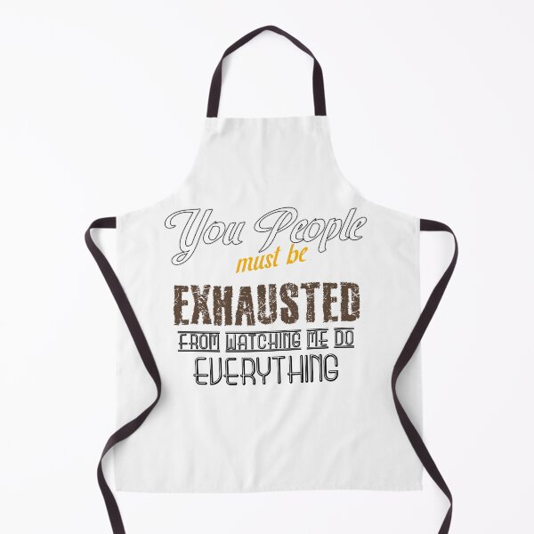 Item preview, You People Must Be Exhausted From Watching Me Do Everything designed and sold by MrJArts.