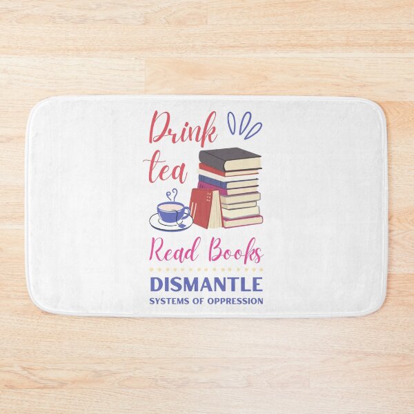 Item preview, DRINK TEA READ BOOKS DISMANTLE SYSTEMS OF OPPRESSION designed and sold by appareltolove.