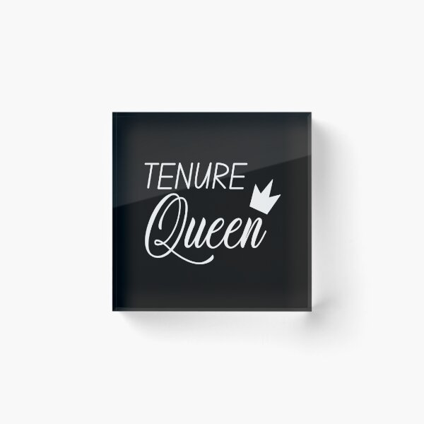 Item preview, Tenure Queen - Tenure, Tenured Professor, Tenured Teacher, Full Professor, Associate Professor, University, Assistant Professor designed and sold by jadedscientist.
