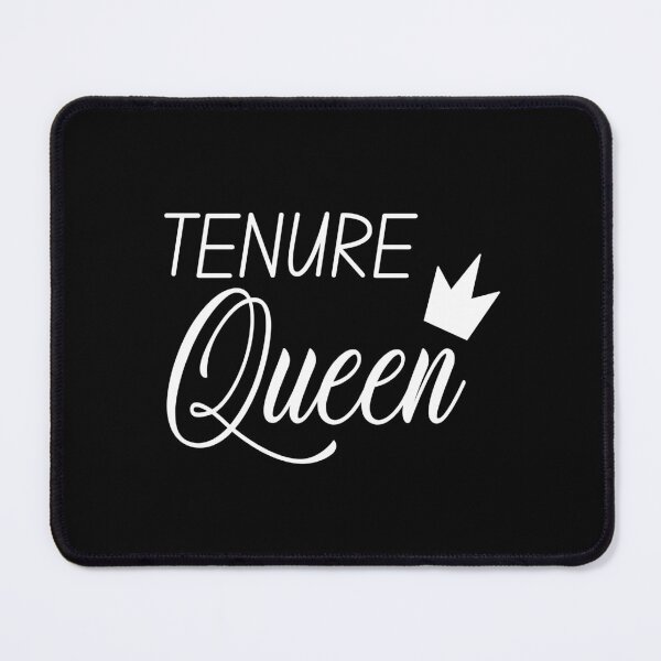 Item preview, Tenure Queen - Tenure, Tenured Professor, Tenured Teacher, Full Professor, Associate Professor, University, Assistant Professor designed and sold by jadedscientist.
