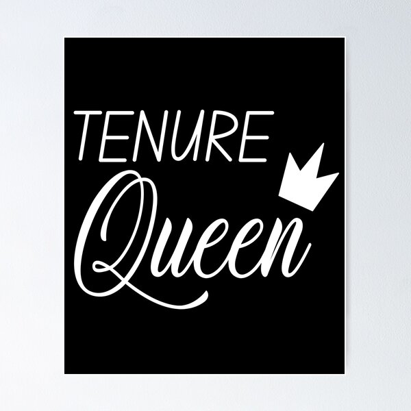 Item preview, Tenure Queen - Tenure, Tenured Professor, Tenured Teacher, Full Professor, Associate Professor, University, Assistant Professor designed and sold by jadedscientist.