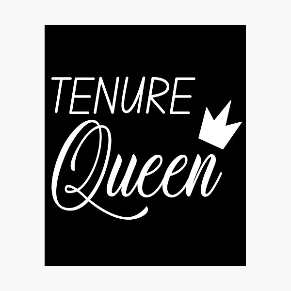 Item preview, Tenure Queen - Tenure, Tenured Professor, Tenured Teacher, Full Professor, Associate Professor, University, Assistant Professor designed and sold by jadedscientist.
