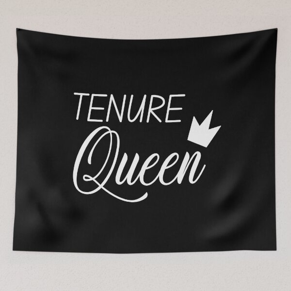 Item preview, Tenure Queen - Tenure, Tenured Professor, Tenured Teacher, Full Professor, Associate Professor, University, Assistant Professor designed and sold by jadedscientist.
