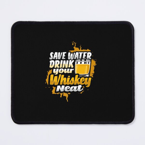 Item preview, NEAT WHISKEY SAVE WATER DESIGN A WHISKEY DRINKER designed and sold by sobriowslen.