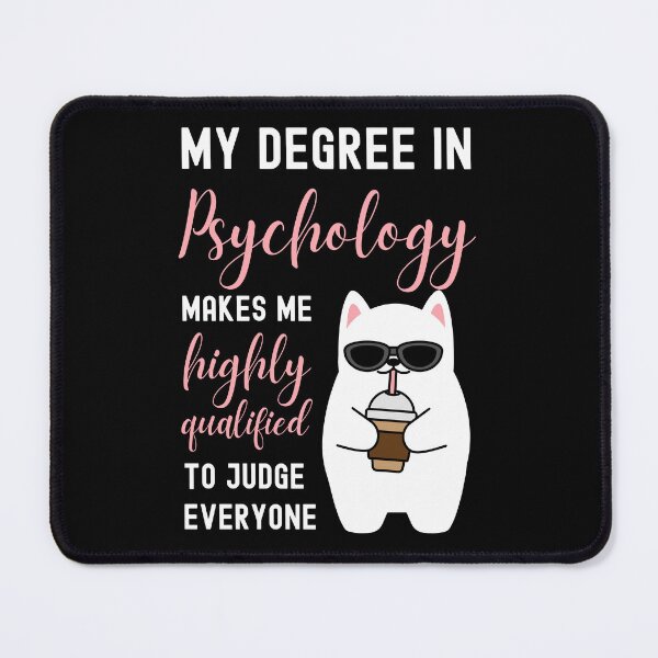 Item preview, MY DEGREE IN PSYCHOLOGY MAKES ME HIGHLY QUALIFIED TO JUDGE EVERYONE designed and sold by appareltolove.