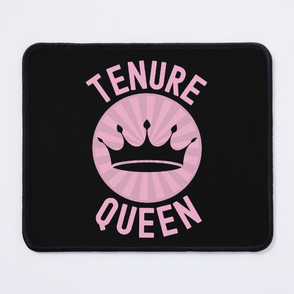 Item preview, Tenure Queen - Tenured Teacher, Tenure, Tenured Professor, Full Professor, Associate Professor, University, Assistant Professor designed and sold by jadedscientist.
