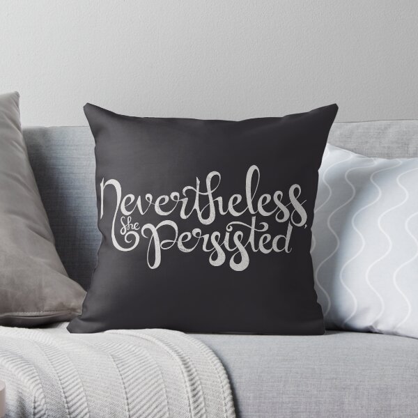 Nevertheless, She Persisted Throw Pillow