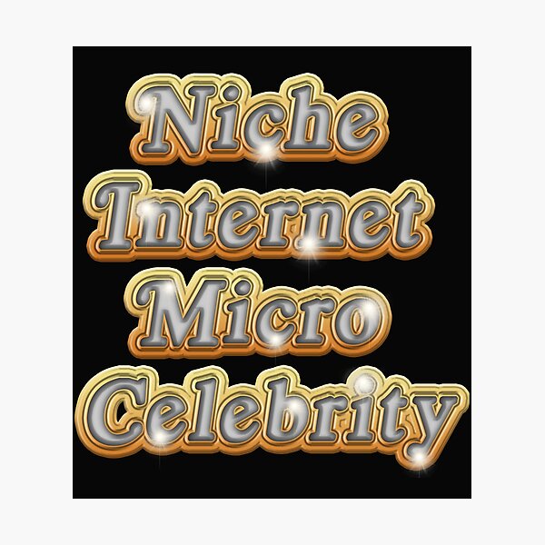 Item preview, Niche Internet Micro Celebrity designed and sold by CedricDavis88.