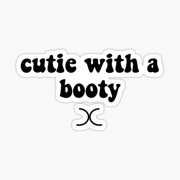 Cutie With A Booty Sticker For Sale By Officialbagel Redbubble 4721