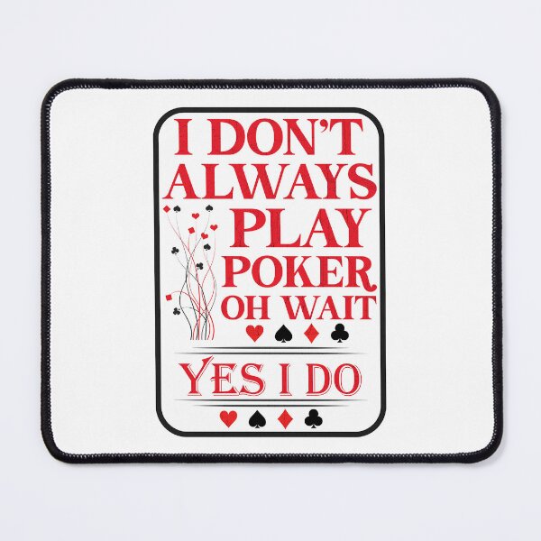 Item preview, I Don’t Always Play Poker Oh Wait Yes I Do designed and sold by Lori Gough.