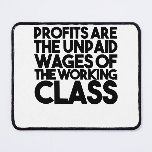 Item preview, Objector Bring Benefit Profits Are The Unpaid Wages Of The Working Class Cool designed and sold by Marguerite042Ri.