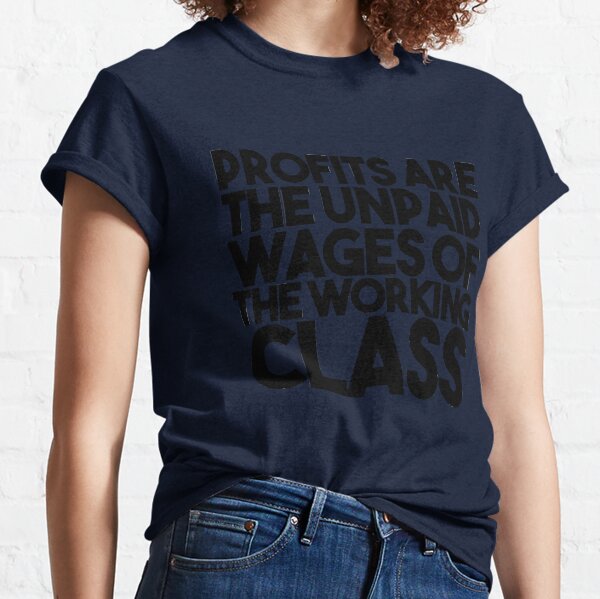Item preview, Objector Bring Benefit Profits Are The Unpaid Wages Of The Working Class Cool designed and sold by Marguerite042Ri.