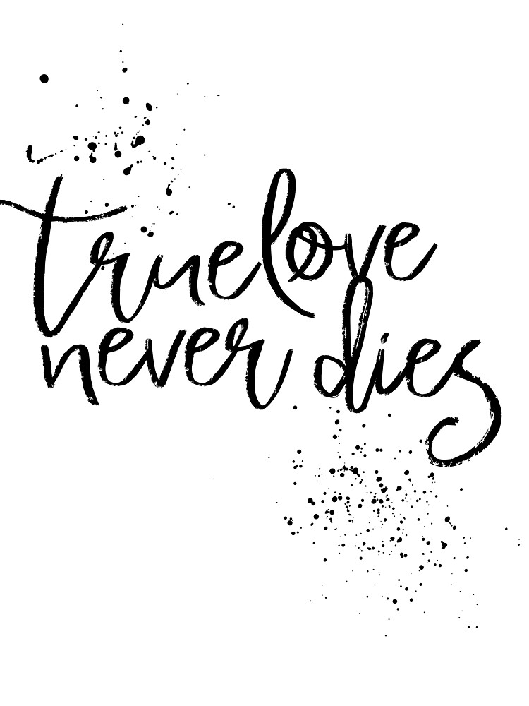 ONLY TRUE LOVE NEVER DIES !!!!