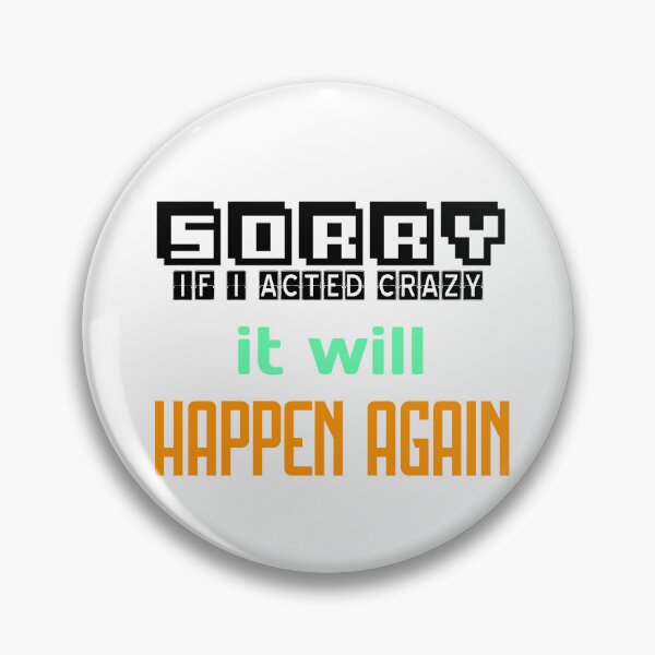 Item preview, Sorry If I Acted Crazy It Will Happen Again designed and sold by MrJArts.