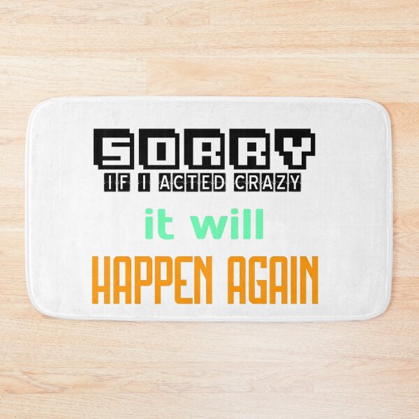 Item preview, Sorry If I Acted Crazy It Will Happen Again designed and sold by MrJArts.