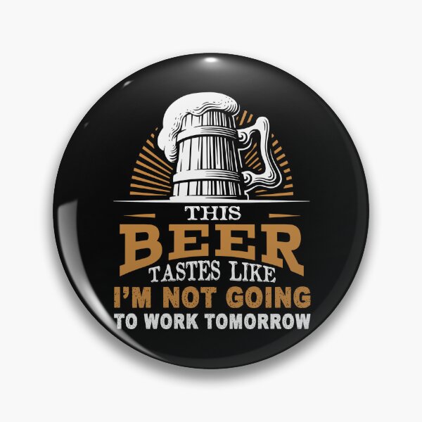 Item preview, This Beer Tastes Like I'm Not Going To Work Tomorrow designed and sold by UnknownArtistt.