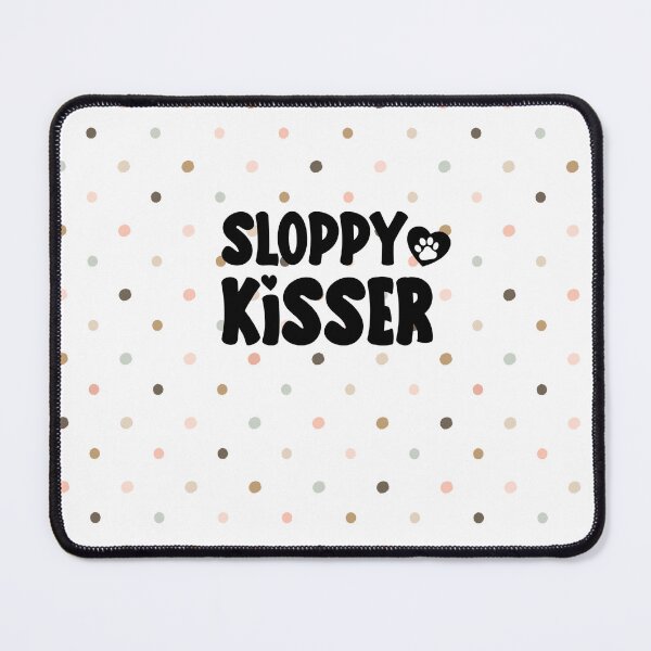 Item preview, Sloppy Kisser Dog saying designed and sold by Lizreed1827.