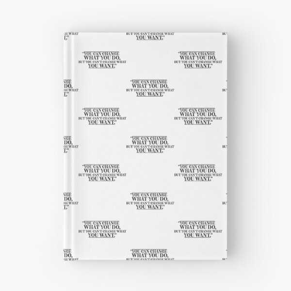 Item preview, You Can Change What You Do, But You Can_t Change What You Want_quot_ designed and sold by JustinGentry.