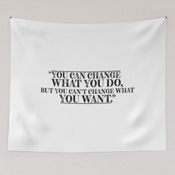 Item preview, You Can Change What You Do, But You Can_t Change What You Want_quot_ designed and sold by JustinGentry.