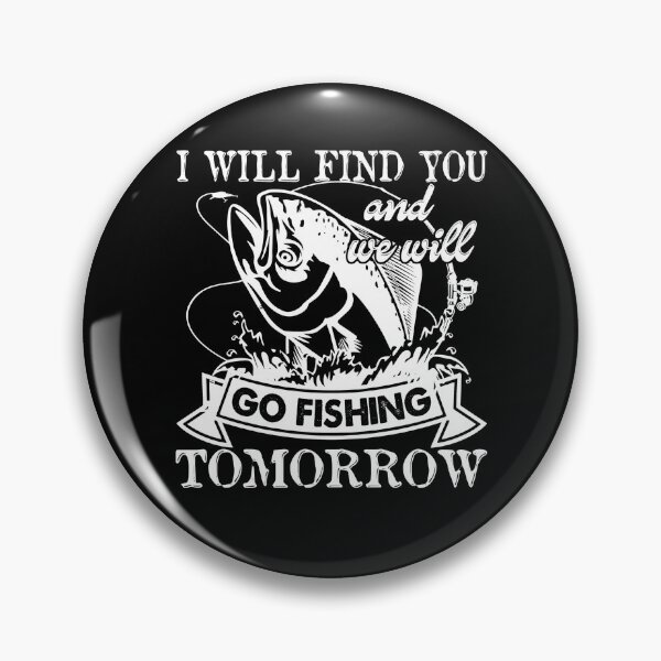 Item preview, I Will Find You And We Will Go Fishing Tomorrow designed and sold by UnknownArtistt.