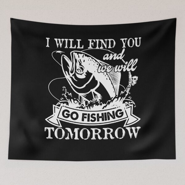 Item preview, I Will Find You And We Will Go Fishing Tomorrow designed and sold by UnknownArtistt.