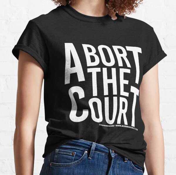 Abort the Court Classic T-Shirt