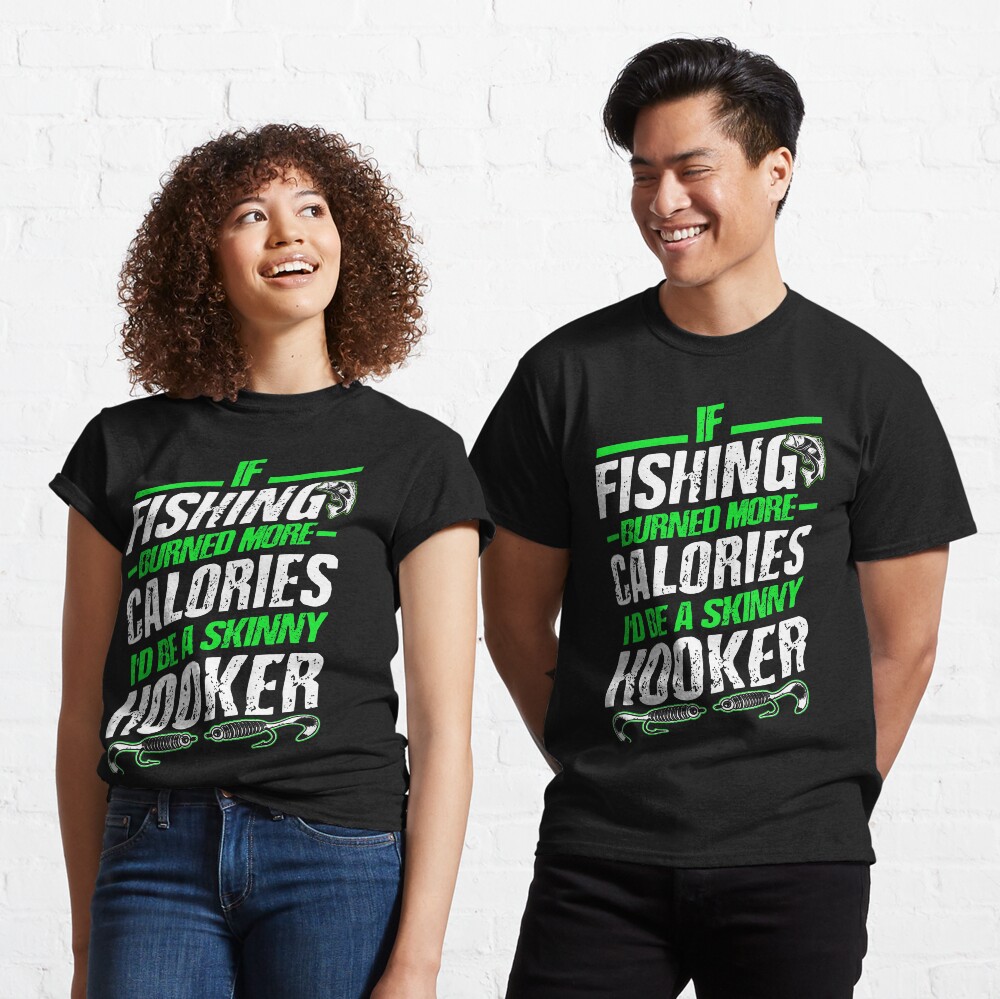 IF FISHING BURNED MORE CALORIES I'D BE A SKINNY HOOKER Essential T-Shirt  for Sale by Thomas Verman | Redbubble