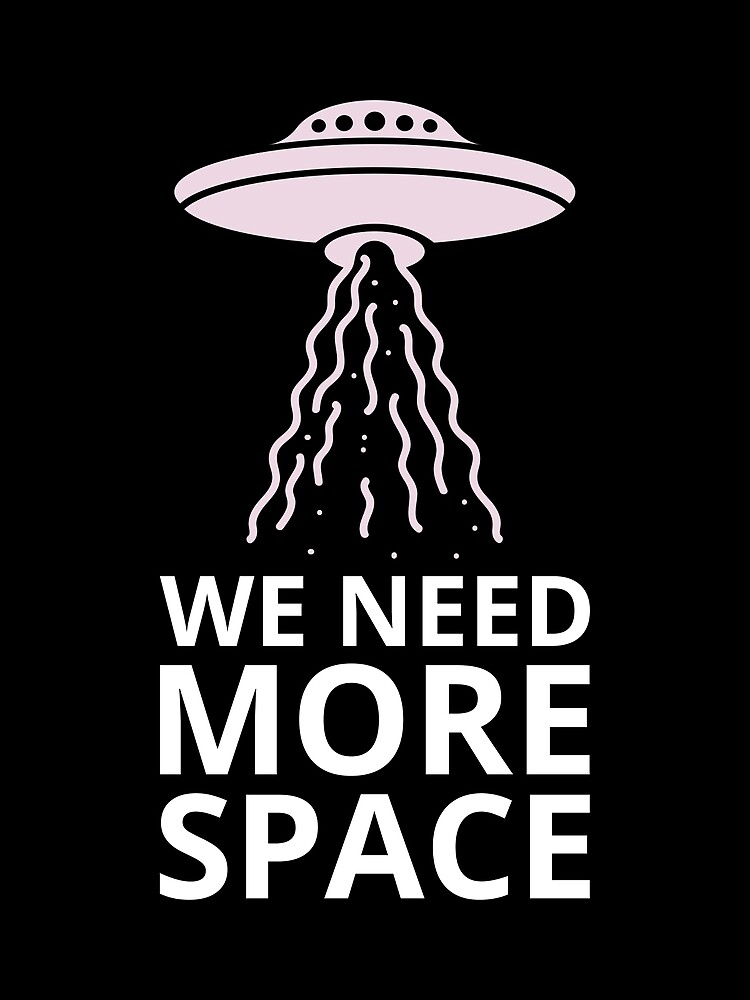 We need more Space Funny Alien Ufo Quote