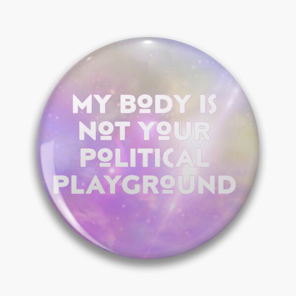 Item preview, My Body Is Not Your Political Playground designed and sold by HushGlowie.