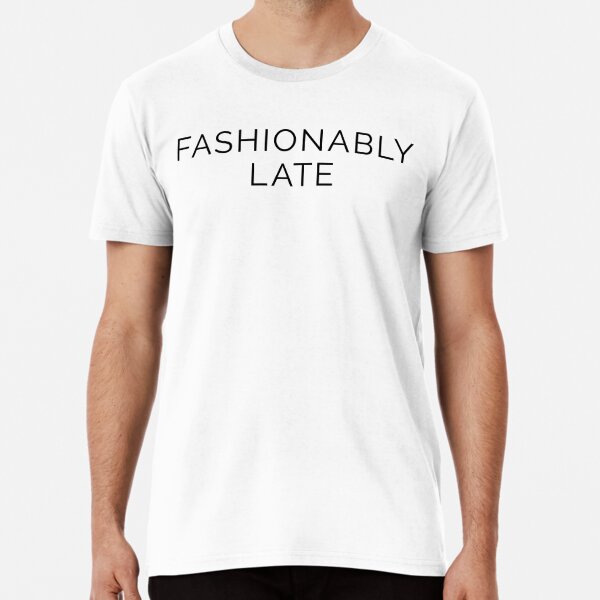 Fashionably late' Men's Premium T-Shirt