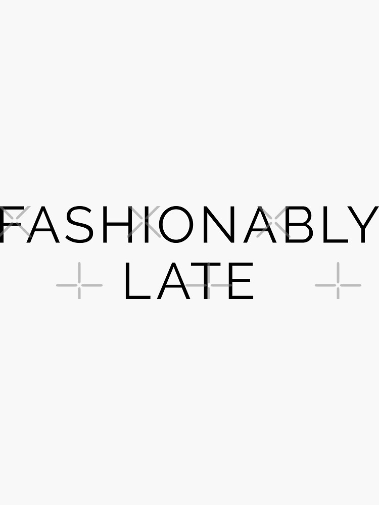 Fashionably Late Sticker for Sale by TheArtism