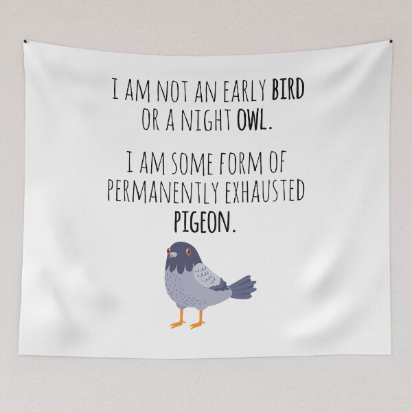Item preview, Funny Exhausted Pigeon  I'm not an early bird or a night owl I Am Some Form Of Permanently Exhausted Pigeon Essential designed and sold by AkiisVicne.