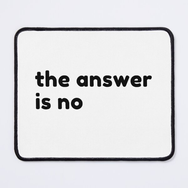 Item preview, The Answer Is No. Funny Sarcastic NSFW Rude Inappropriate Saying designed and sold by That Cheeky Tee.