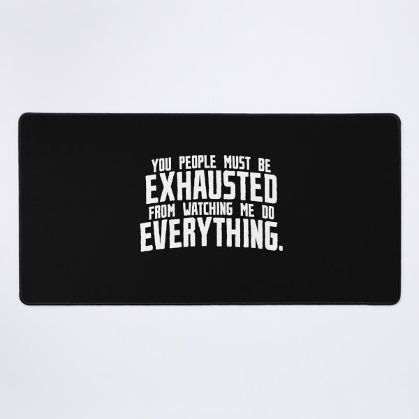 Item preview, You must be exhausted from watching me do everything quotes designed and sold by Matthew942.