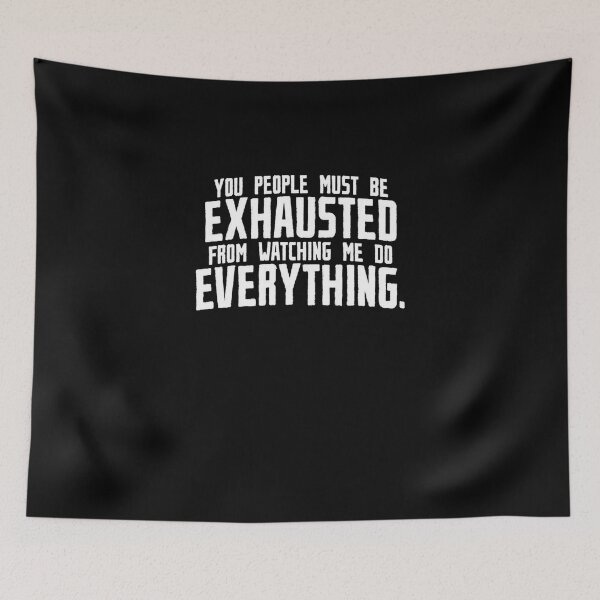 Item preview, You must be exhausted from watching me do everything quotes designed and sold by Matthew942.