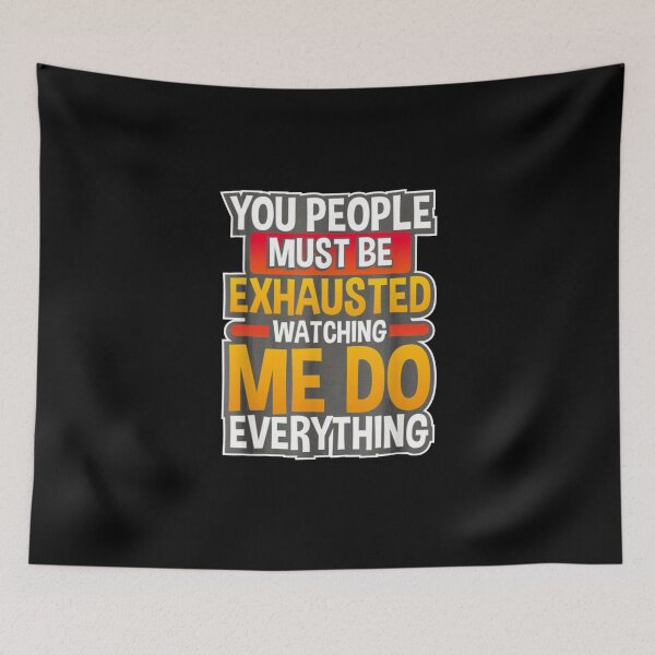 Item preview, You must be exhausted from watching me do everything art designed and sold by Matthew942.