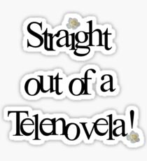 Straight out of a Telenovela Sticker