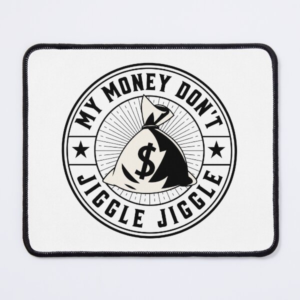 Item preview, My money don’t jiggle jiggle designed and sold by ValentinaHramov.