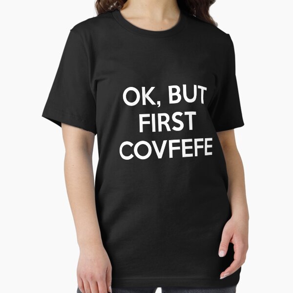 Item preview, Ok But First Covfefe Shirt designed and sold by dgavisuals.