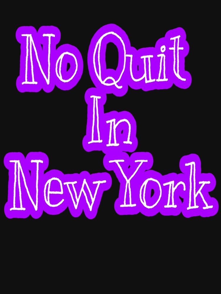 Funny No Quit In New York NY  Essential T-Shirt for Sale by LoganLetter