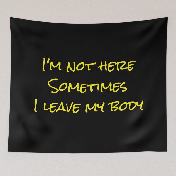 Item preview, I'm not here Sometimes I leave my body designed and sold by aminz4.