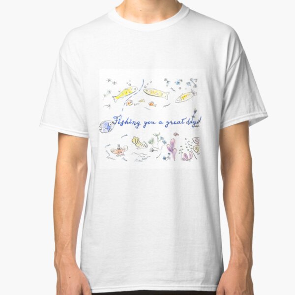 Fishing you a great day! Classic T-Shirt